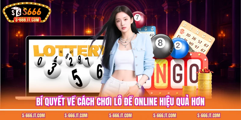 Bí quyết về cách chơi lô đề online hiệu quả hơn