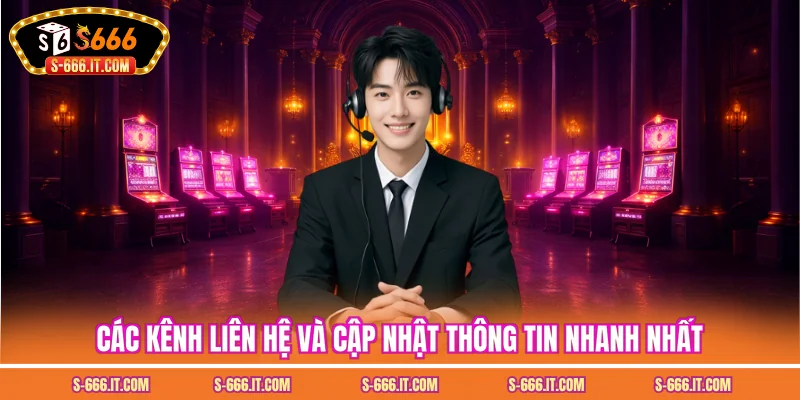 Các kênh liên hệ và cập nhật thông tin nhanh nhất