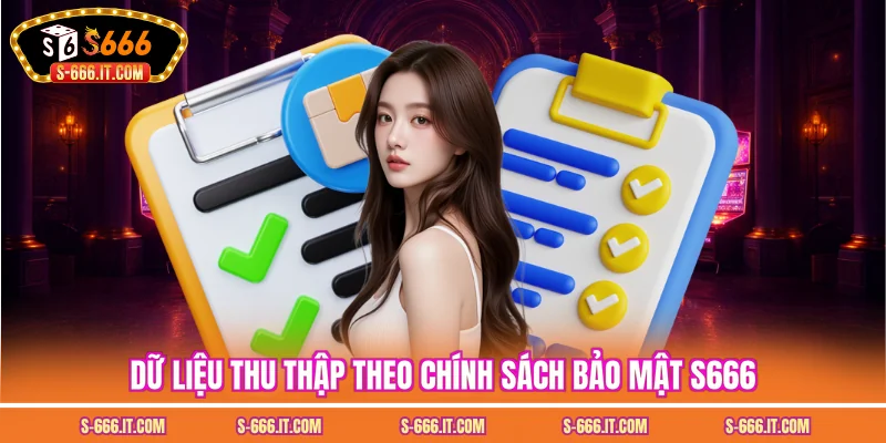 Dữ liệu thu thập theo chính sách bảo mật S666
