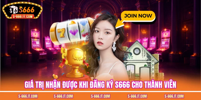 Giá trị nhận được khi đăng ký S666 cho thành viên