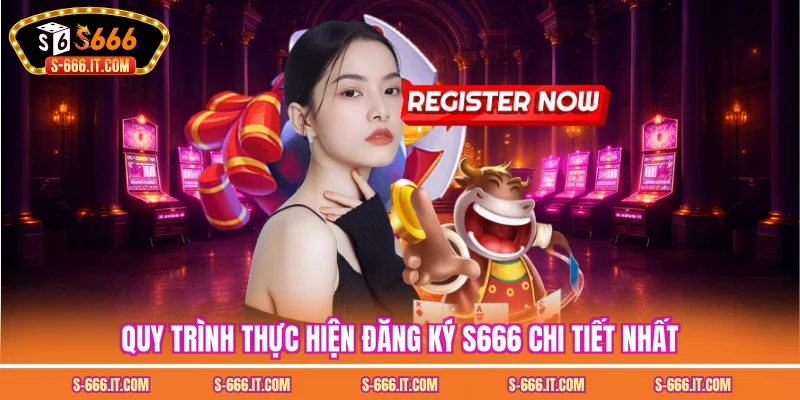 Quy trình thực hiện đăng ký S666 chi tiết nhất