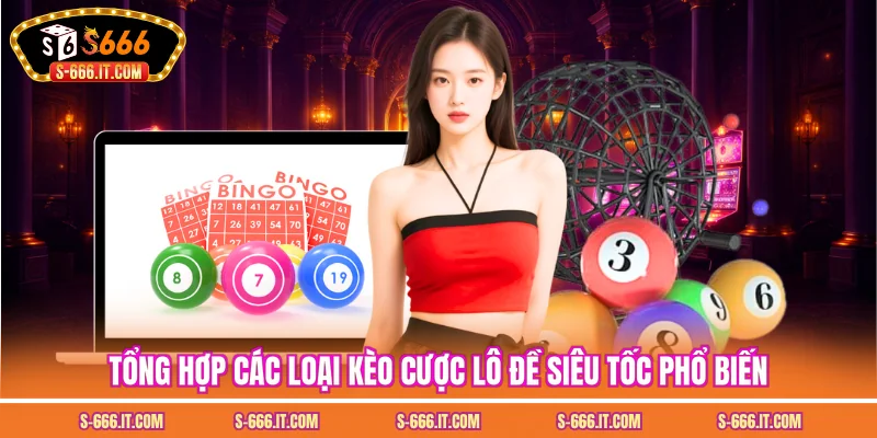 Tổng hợp các loại kèo cược lô đề siêu tốc phổ biến